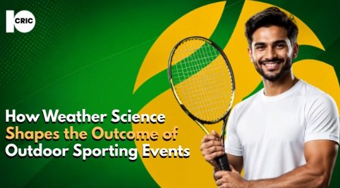 How Weather Science Shapes the Outcome of Outdoor Sporting Events
