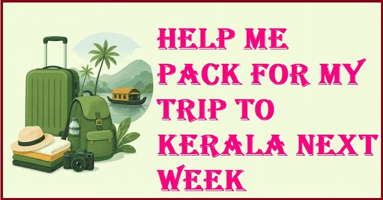 Help Me Pack for My Trip to Kerala Next Week